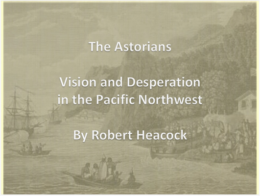 The Astorians Presentation by Robert Heacock